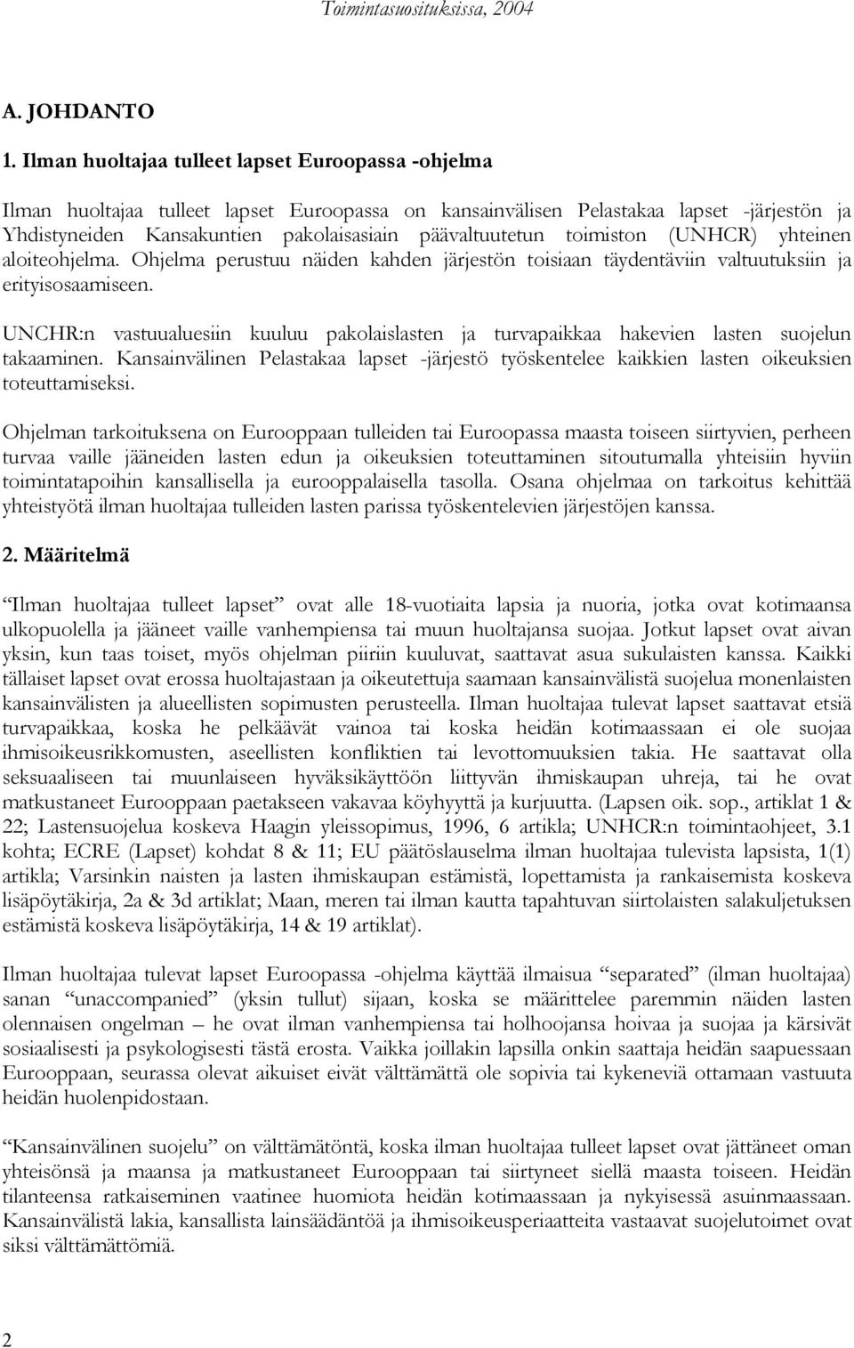 toimiston (UNHCR) yhteinen aloiteohjelma. Ohjelma perustuu näiden kahden järjestön toisiaan täydentäviin valtuutuksiin ja erityisosaamiseen.