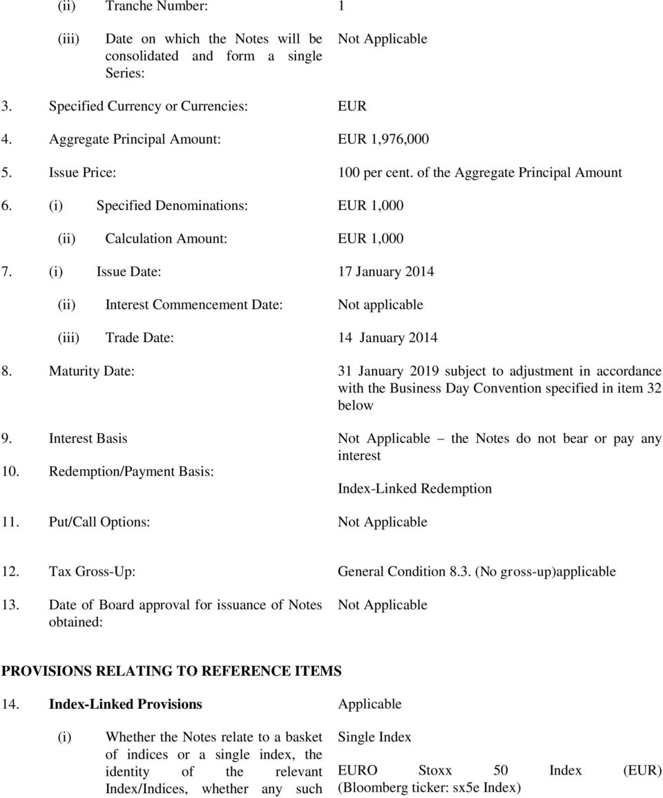 (i) Issue Date: 17 January 2014 (ii) Interest Commencement Date: Not applicable (iii) Trade Date: 14 January 2014 8.