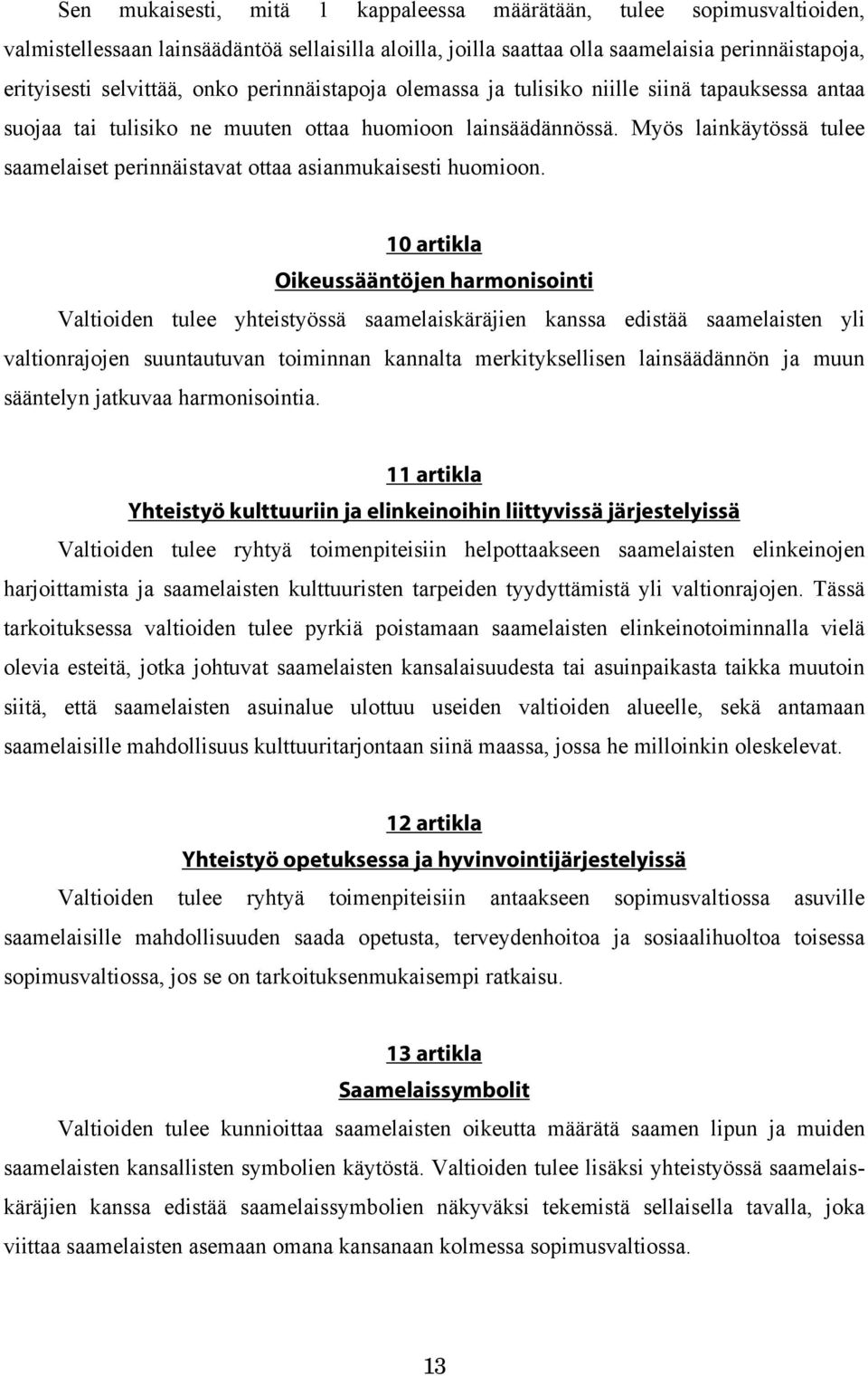 Myös lainkäytössä tulee saamelaiset perinnäistavat ottaa asianmukaisesti huomioon.