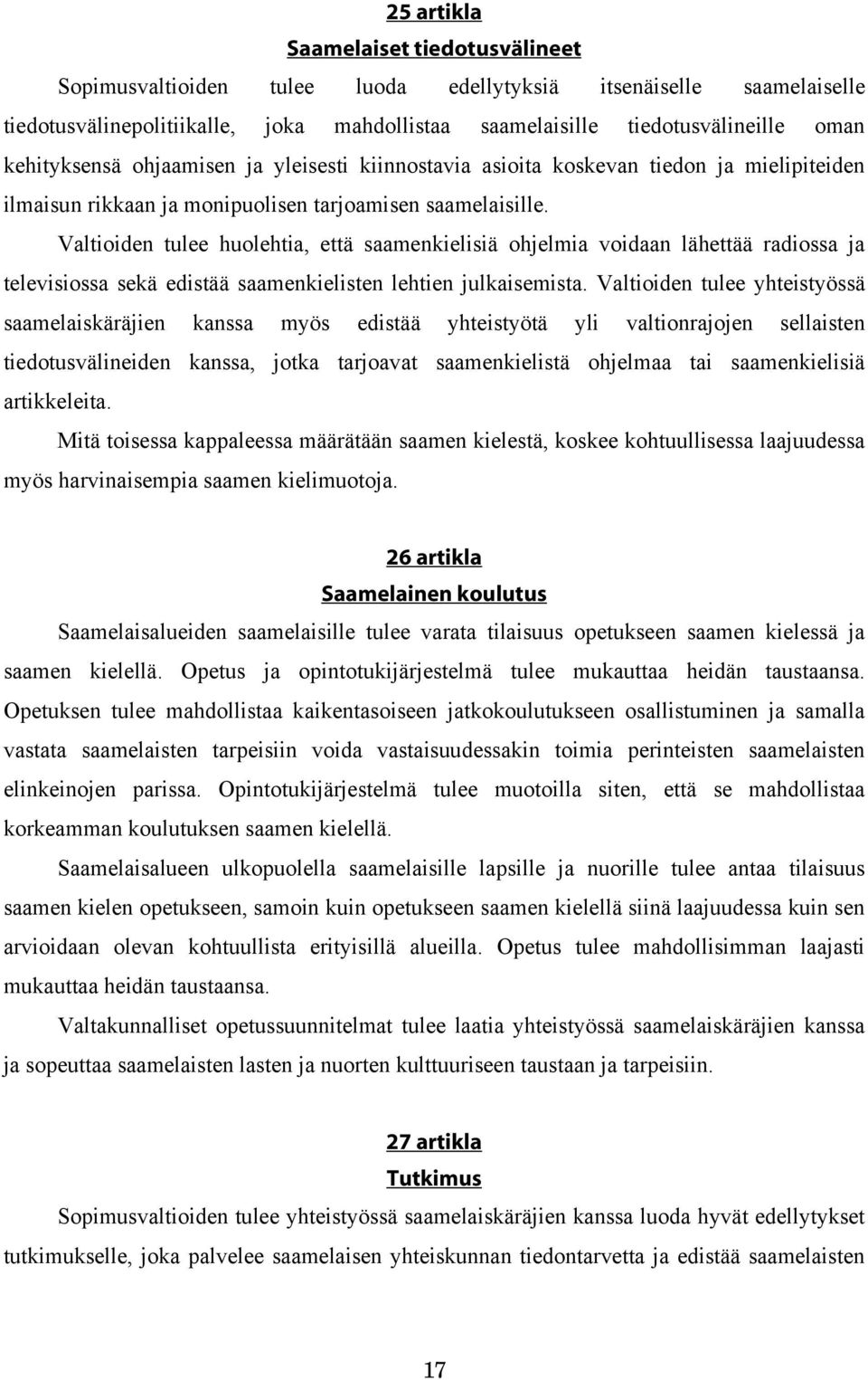 Valtioiden tulee huolehtia, että saamenkielisiä ohjelmia voidaan lähettää radiossa ja televisiossa sekä edistää saamenkielisten lehtien julkaisemista.