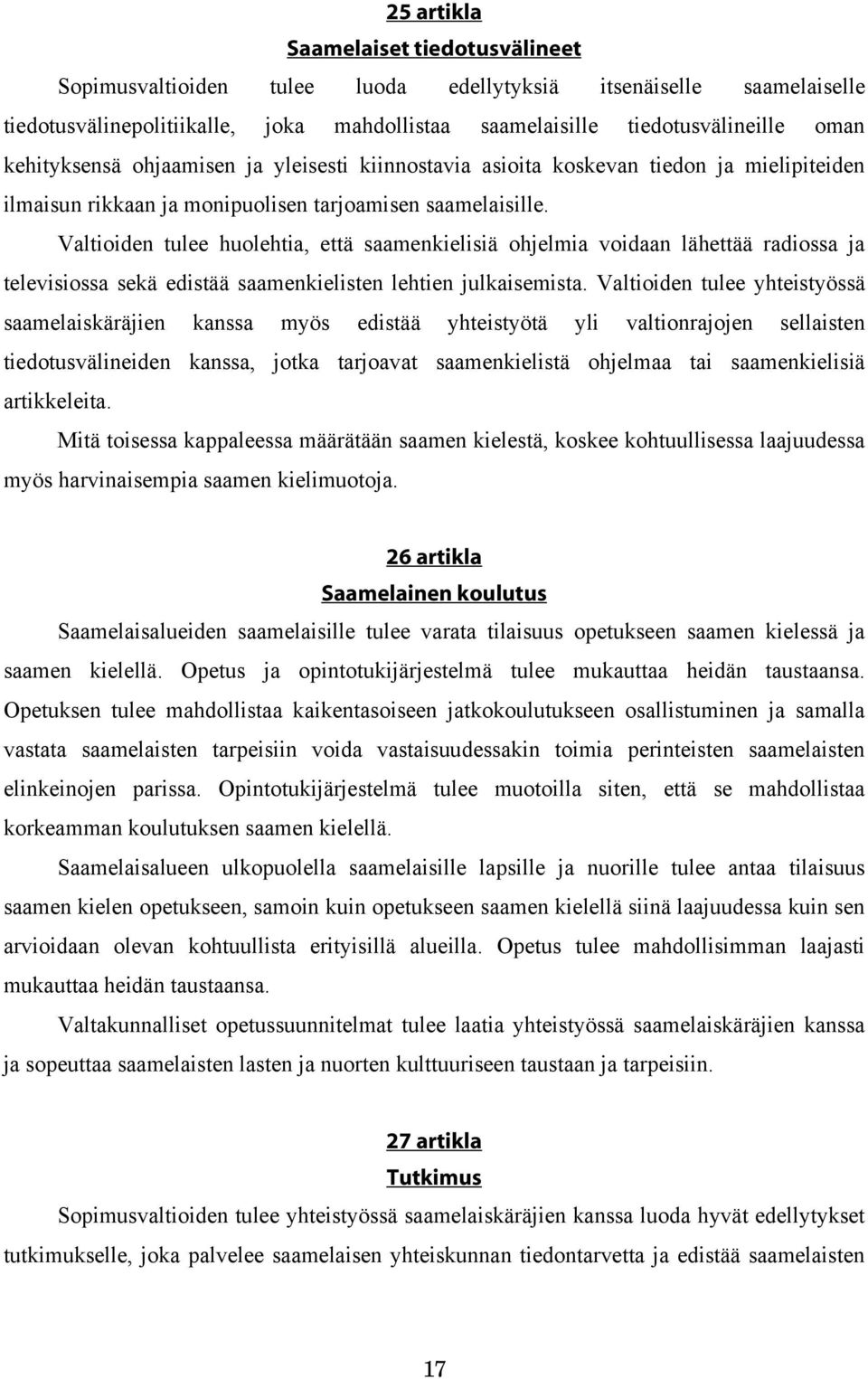 Valtioiden tulee huolehtia, että saamenkielisiä ohjelmia voidaan lähettää radiossa ja televisiossa sekä edistää saamenkielisten lehtien julkaisemista.