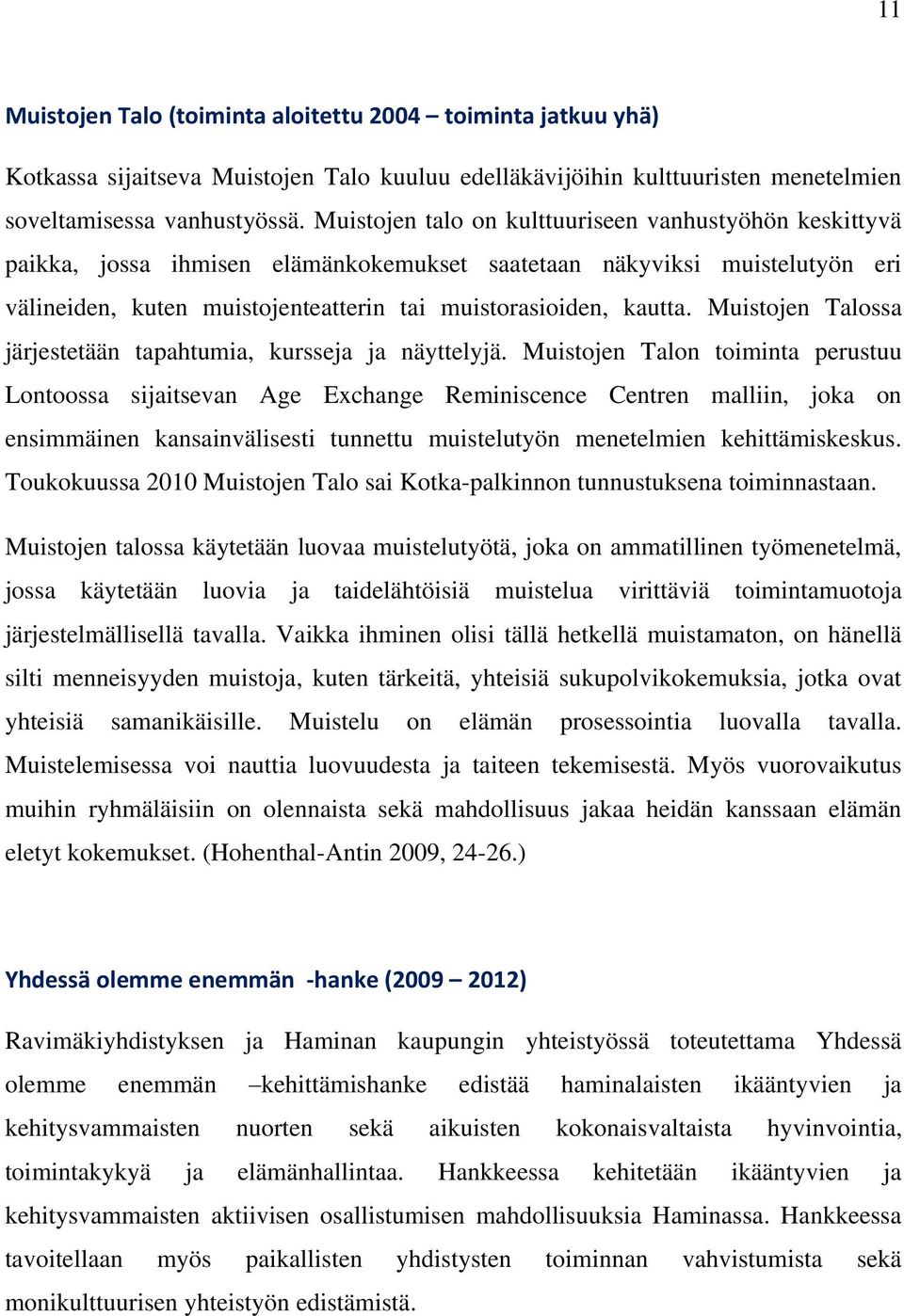 Muistojen Talossa järjestetään tapahtumia, kursseja ja näyttelyjä.