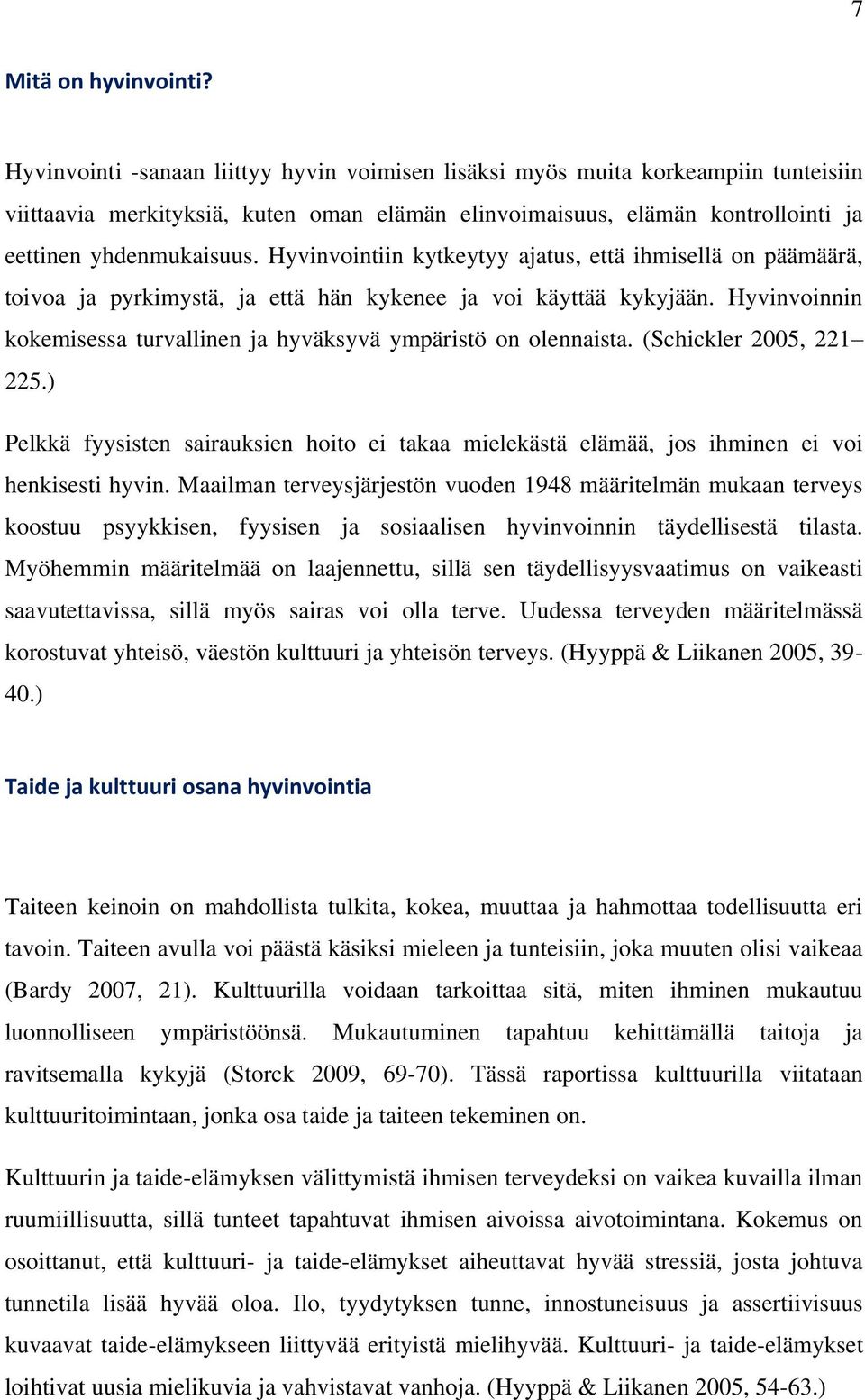 Hyvinvointiin kytkeytyy ajatus, että ihmisellä on päämäärä, toivoa ja pyrkimystä, ja että hän kykenee ja voi käyttää kykyjään.