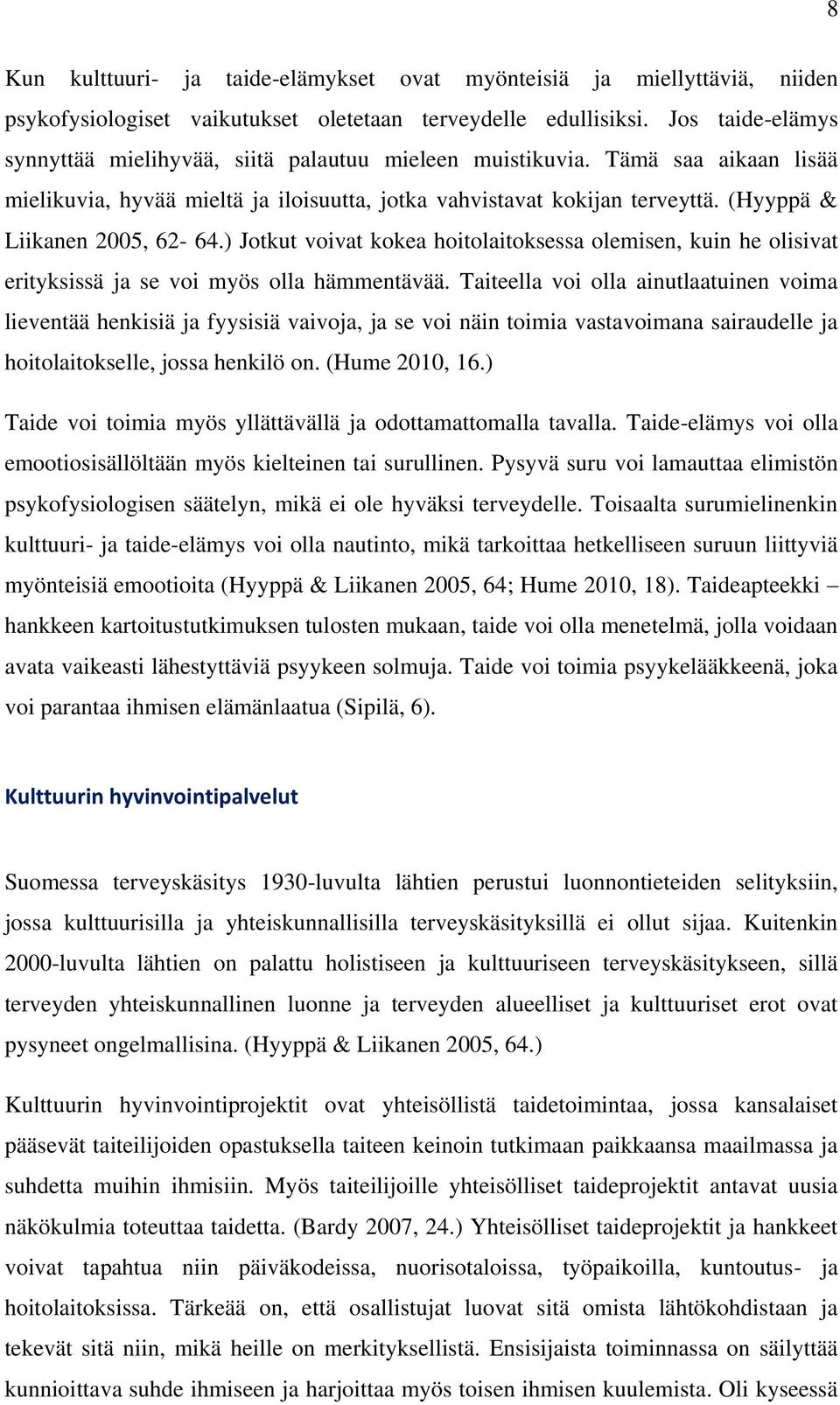 (Hyyppä & Liikanen 2005, 62-64.) Jotkut voivat kokea hoitolaitoksessa olemisen, kuin he olisivat erityksissä ja se voi myös olla hämmentävää.