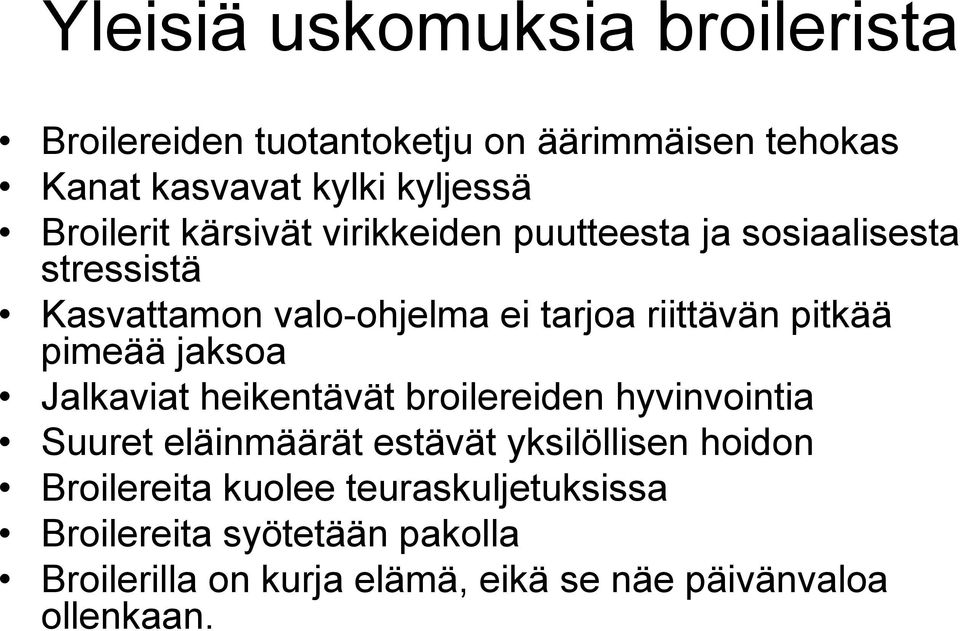 pitkää pimeää jaksoa Jalkaviat heikentävät broilereiden hyvinvointia Suuret eläinmäärät estävät yksilöllisen hoidon