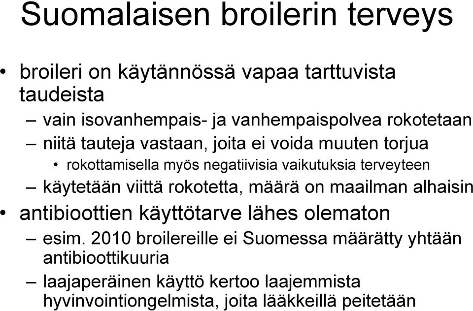 käytetään viittä rokotetta, määrä on maailman alhaisin antibioottien käyttötarve lähes olematon esim.