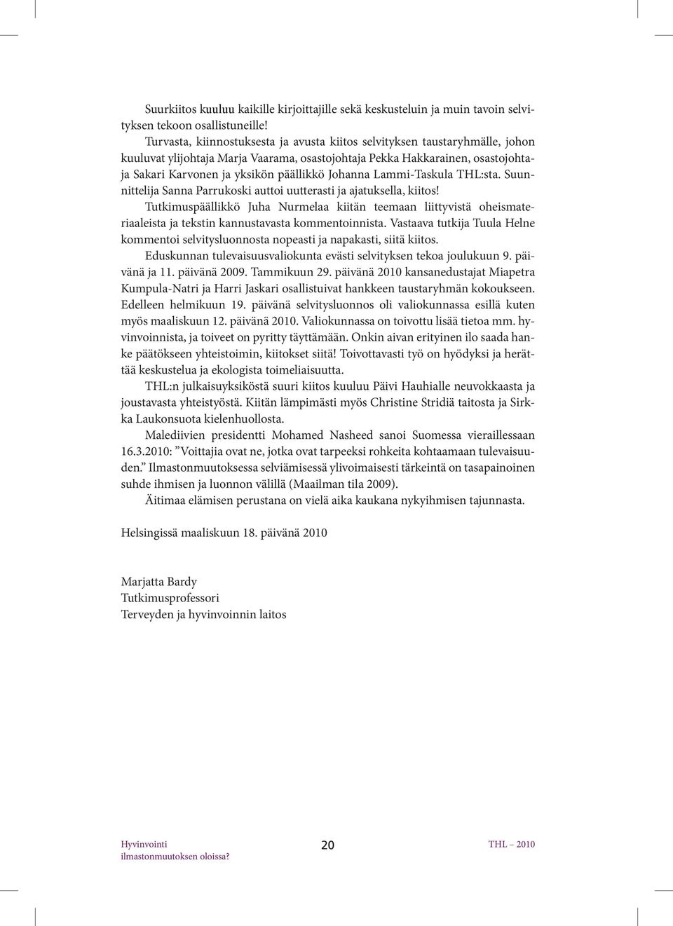 Johanna Lammi-Taskula THL:sta. Suunnittelija Sanna Parrukoski auttoi uutterasti ja ajatuksella, kiitos!