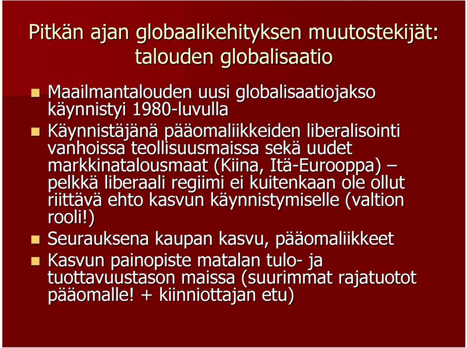 Käynnistäjänä pääomaliikkeiden liberalisointi vanhoissa teollisuusmaissa sekä uudet markkinatalousmaat (Kiina, Itä-Eurooppa)