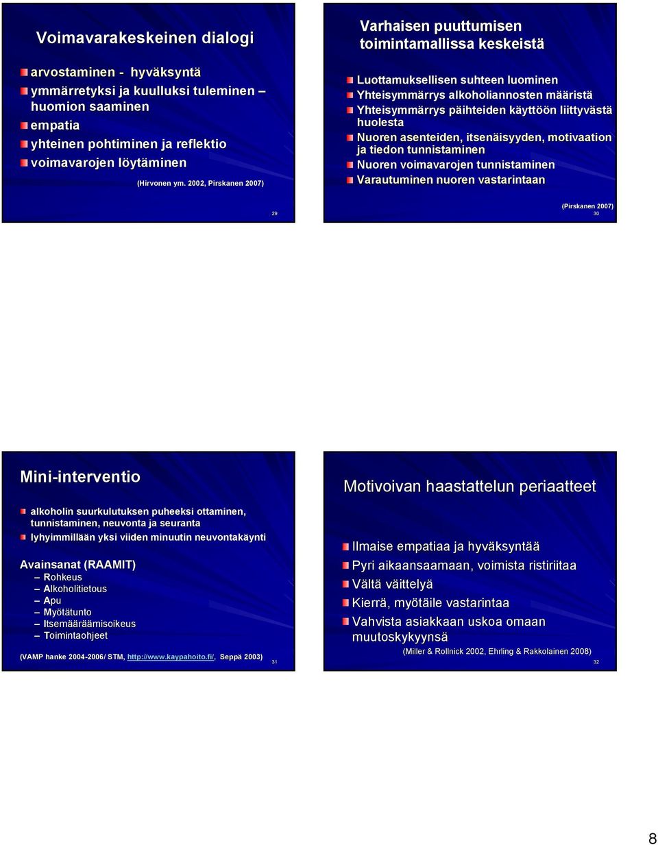 liittyväst stä huolesta Nuoren asenteiden, itsenäisyyden, isyyden, motivaati ja tied tunnistaminen Nuoren voimavarojen tunnistaminen Varautuminen nuoren vastarintaan 29 (Pirskanen 2007) 30 Mini-