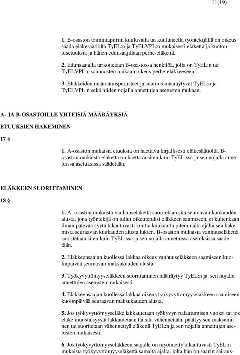 2. Edunsaajalla tarkoitetaan B-osastossa henkilöä, jolla on TyEL:n tai TyELVPL:n säännösten mukaan oikeus perhe-eläkkeeseen. 3.