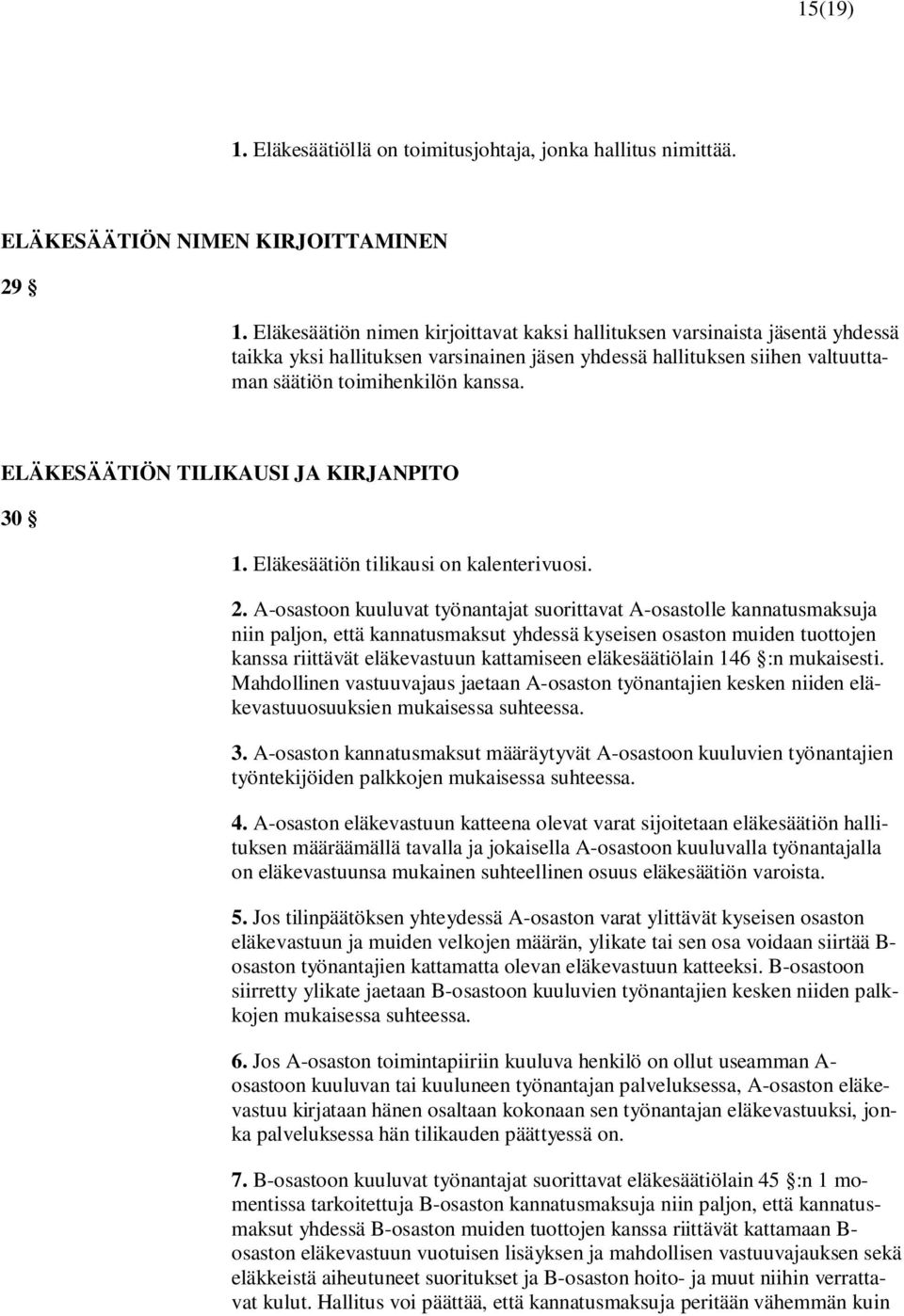 ELÄKESÄÄTIÖN TILIKAUSI JA KIRJANPITO 30 1. Eläkesäätiön tilikausi on kalenterivuosi. 2.