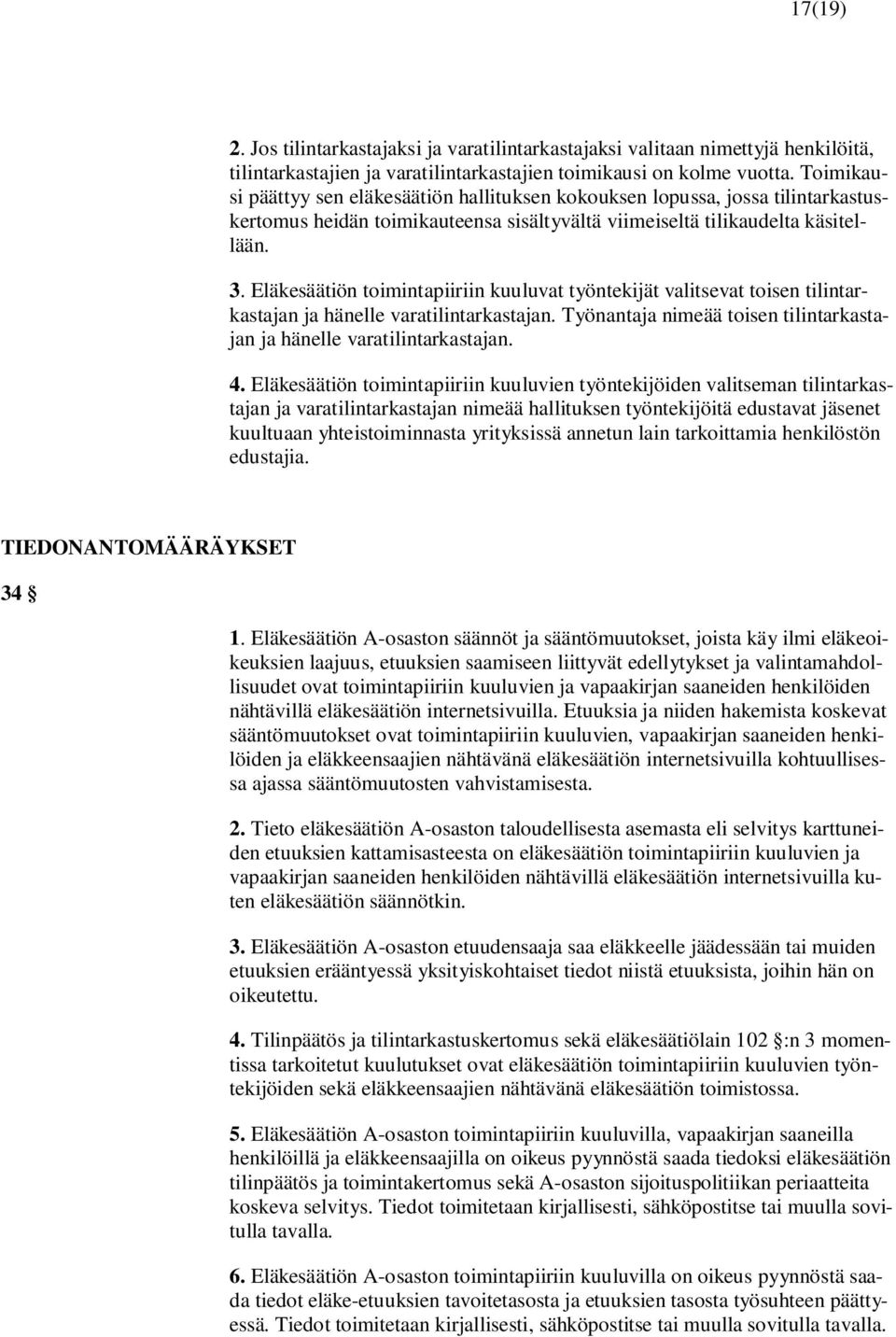 Eläkesäätiön toimintapiiriin kuuluvat työntekijät valitsevat toisen tilintarkastajan ja hänelle varatilintarkastajan. Työnantaja nimeää toisen tilintarkastajan ja hänelle varatilintarkastajan. 4.