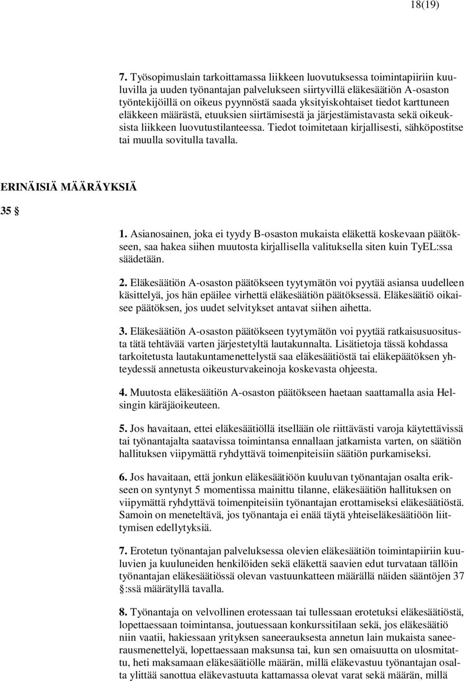 yksityiskohtaiset tiedot karttuneen eläkkeen määrästä, etuuksien siirtämisestä ja järjestämistavasta sekä oikeuksista liikkeen luovutustilanteessa.