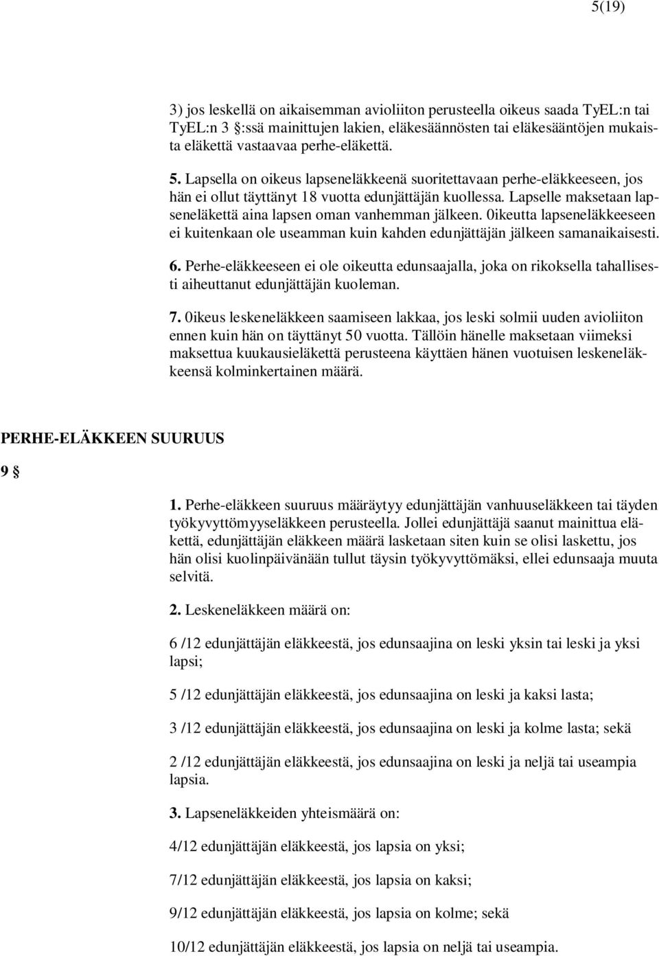 0ikeutta lapseneläkkeeseen ei kuitenkaan ole useamman kuin kahden edunjättäjän jälkeen samanaikaisesti. 6.