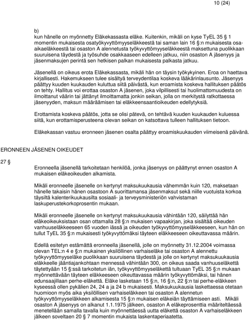 puolikkaan suuruisena täydestä ja työsuhde osakkaaseen edelleen jatkuu, niin osaston A jäsenyys ja jäsenmaksujen perintä sen hetkisen palkan mukaisesta palkasta jatkuu.