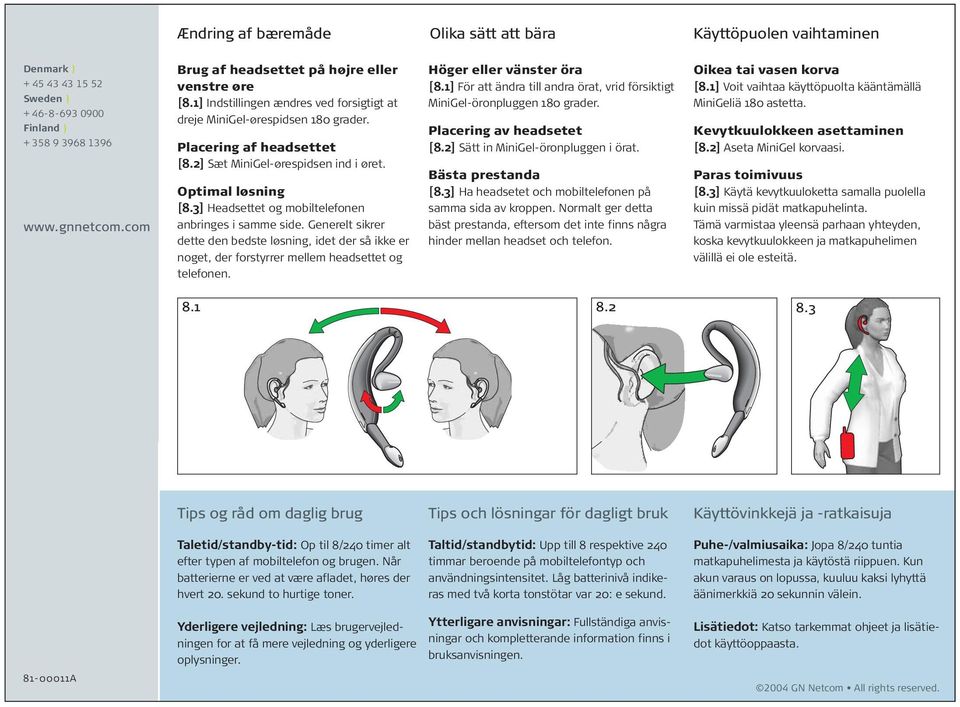 Optimal løsning [8.3] Headsettet og mobiltelefonen anbringes i samme side. Generelt sikrer dette den bedste løsning, idet der så ikke er noget, der forstyrrer mellem headsettet og telefonen.