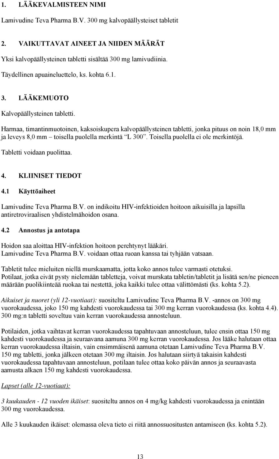 Harmaa, timantinmuotoinen, kaksoiskupera kalvopäällysteinen tabletti, jonka pituus on noin 18,0 mm ja leveys 8,0 mm toisella puolella merkintä L 300. Toisella puolella ei ole merkintöjä.