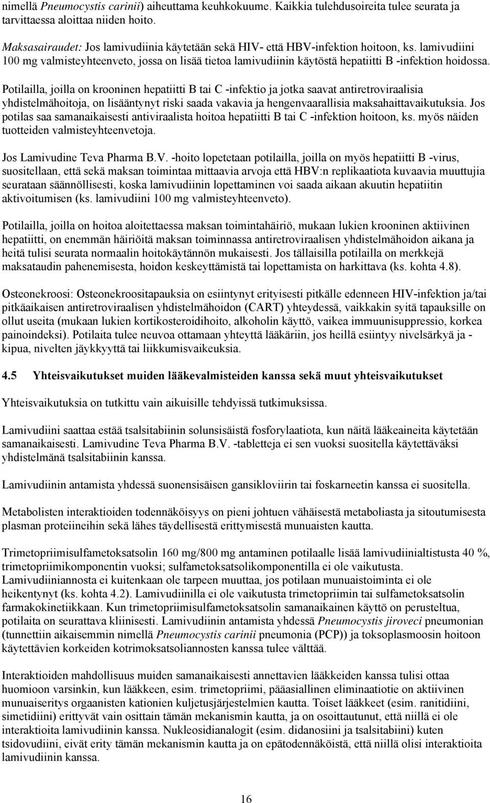 lamivudiini 100 mg valmisteyhteenveto, jossa on lisää tietoa lamivudiinin käytöstä hepatiitti B -infektion hoidossa.