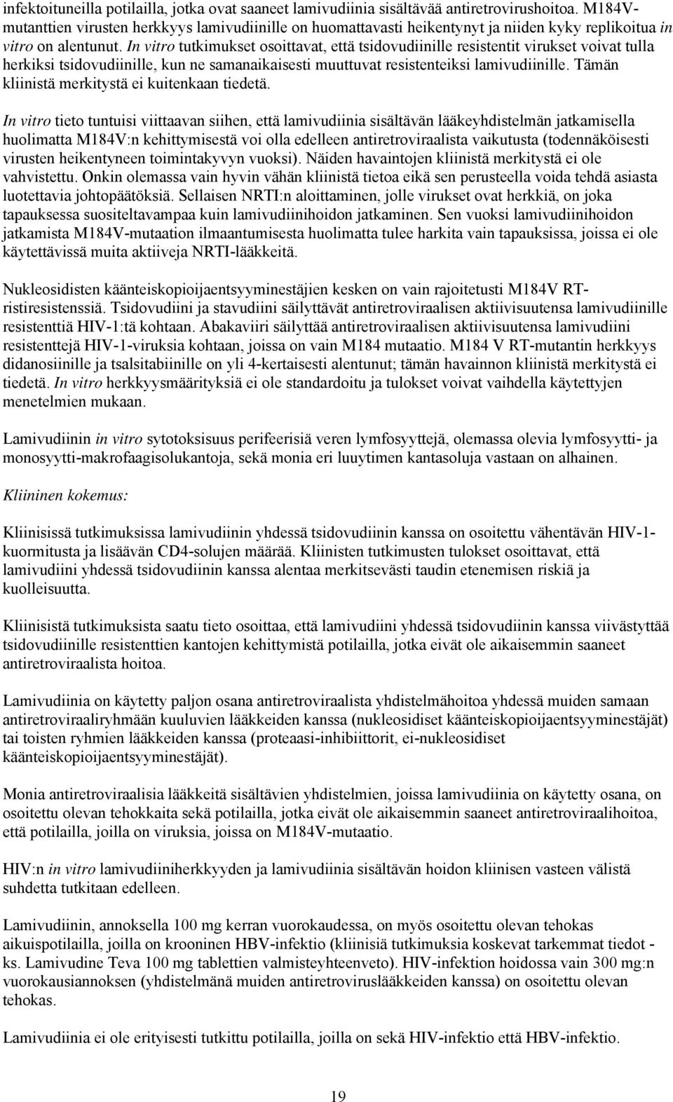 In vitro tutkimukset osoittavat, että tsidovudiinille resistentit virukset voivat tulla herkiksi tsidovudiinille, kun ne samanaikaisesti muuttuvat resistenteiksi lamivudiinille.
