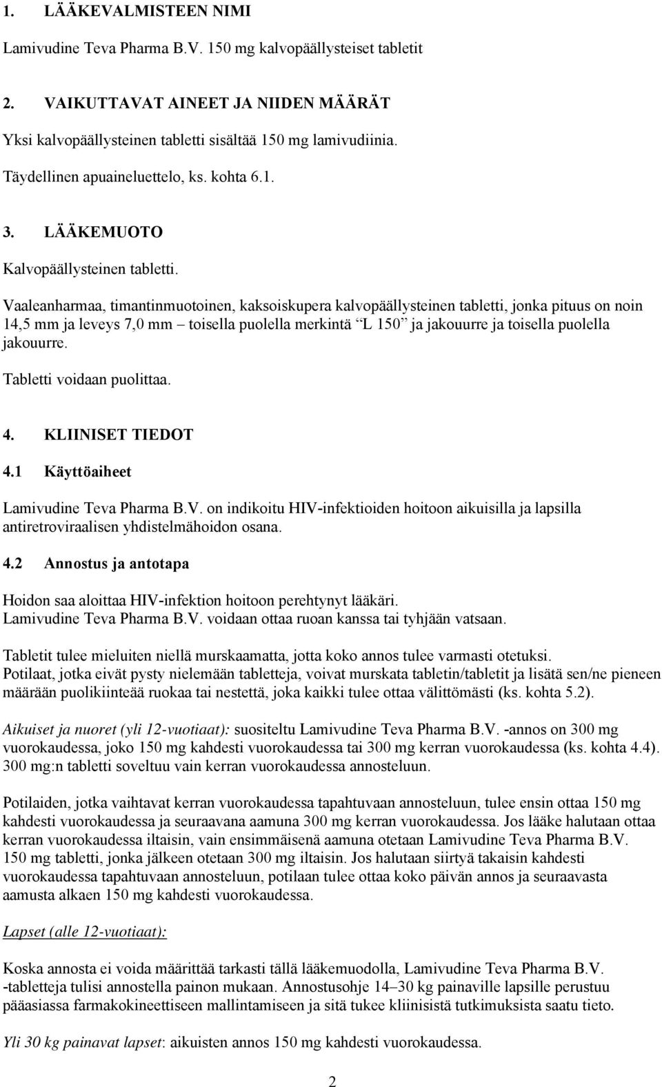 Vaaleanharmaa, timantinmuotoinen, kaksoiskupera kalvopäällysteinen tabletti, jonka pituus on noin 14,5 mm ja leveys 7,0 mm toisella puolella merkintä L 150 ja jakouurre ja toisella puolella jakouurre.