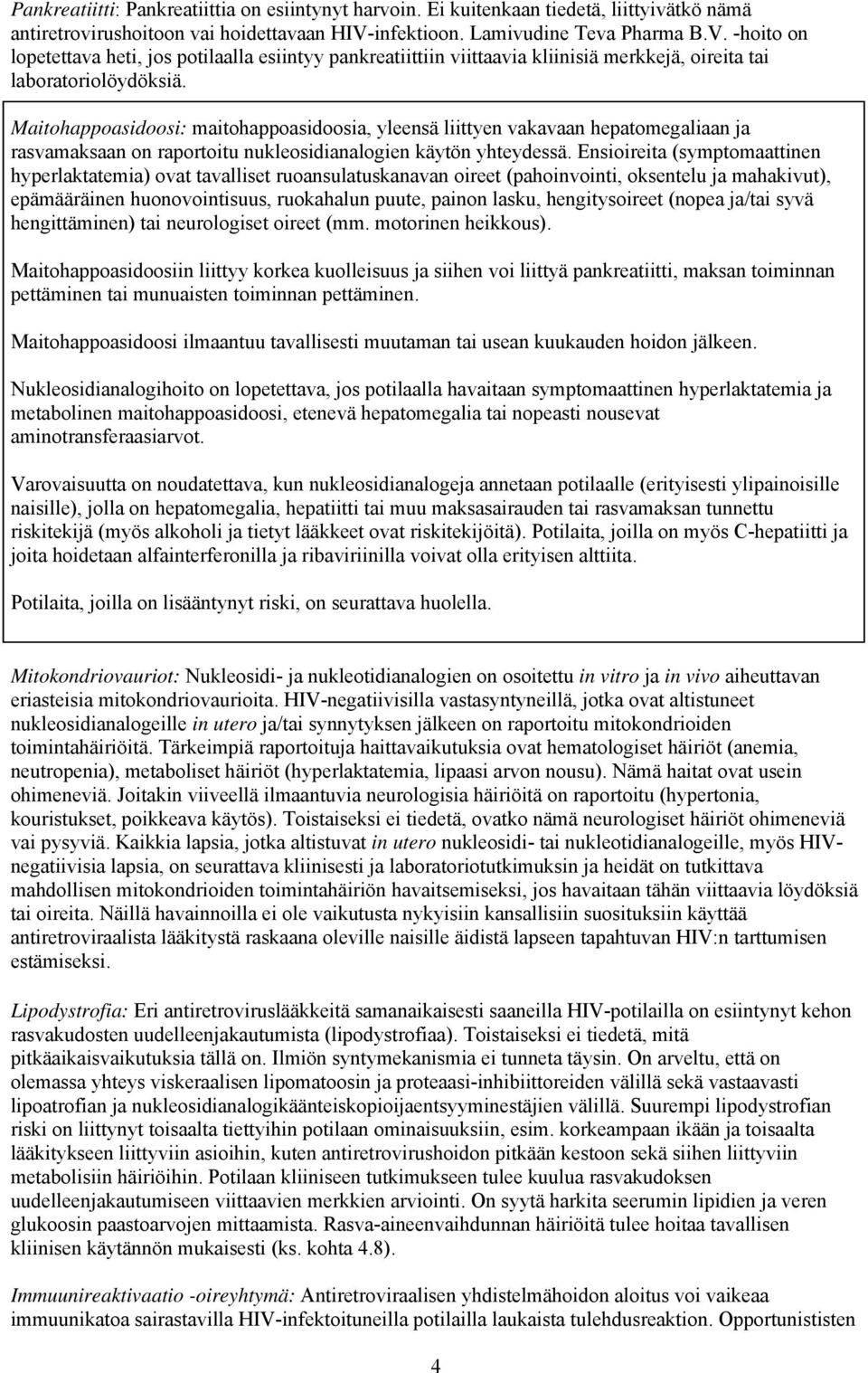 Maitohappoasidoosi: maitohappoasidoosia, yleensä liittyen vakavaan hepatomegaliaan ja rasvamaksaan on raportoitu nukleosidianalogien käytön yhteydessä.