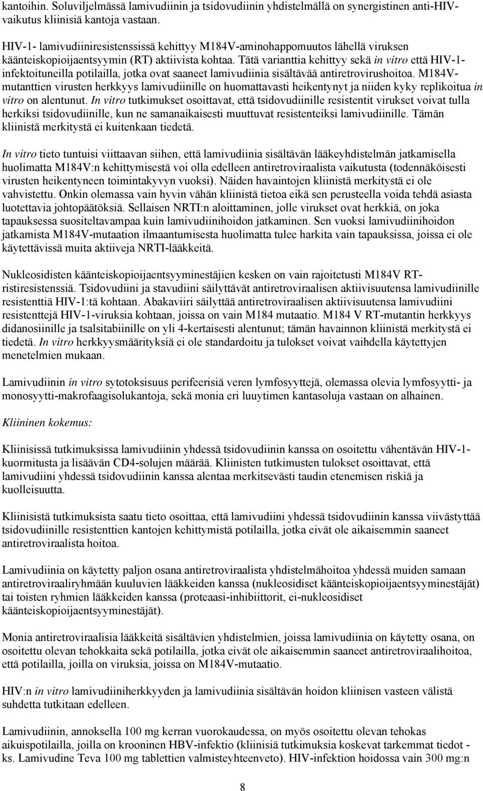 Tätä varianttia kehittyy sekä in vitro että HIV-1- infektoituneilla potilailla, jotka ovat saaneet lamivudiinia sisältävää antiretrovirushoitoa.