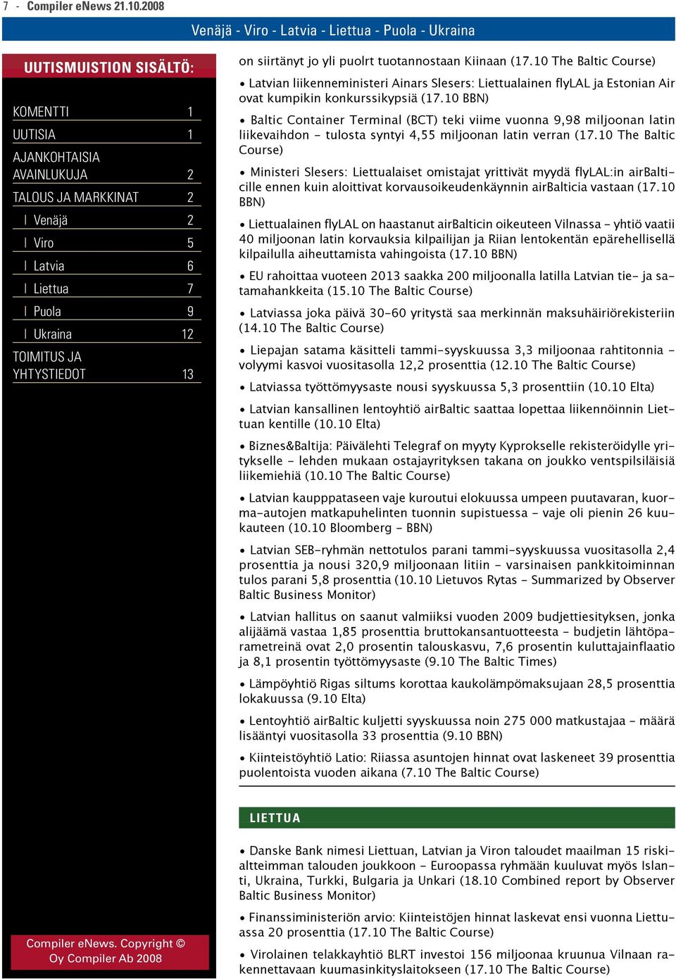 10 BBN) Baltic Container Terminal (BCT) teki viime vuonna 9,98 miljoonan latin liikevaihdon - tulosta syntyi 4,55 miljoonan latin verran (17.