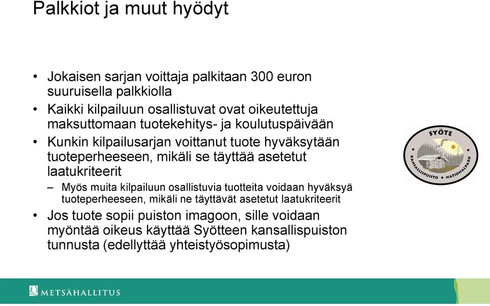 täyttää asetetut laatukriteerit Myös muita kilpailuun osallistuvia tuotteita voidaan hyväksyä tuoteperheeseen, mikäli ne täyttävät