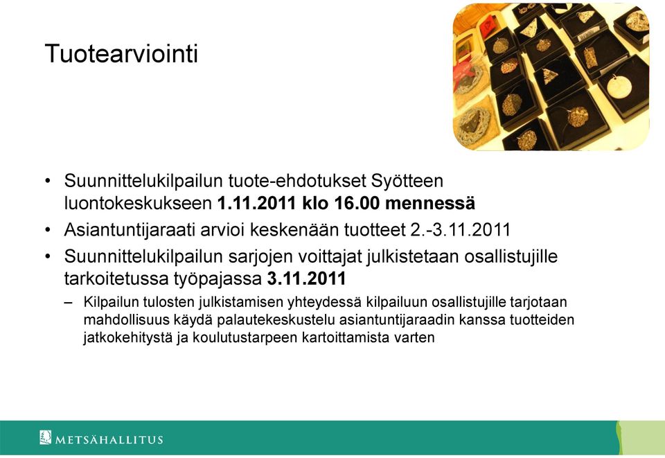 2011 Suunnittelukilpailun sarjojen voittajat julkistetaan osallistujille tarkoitetussa työpajassa 3.11.2011 Kilpailun