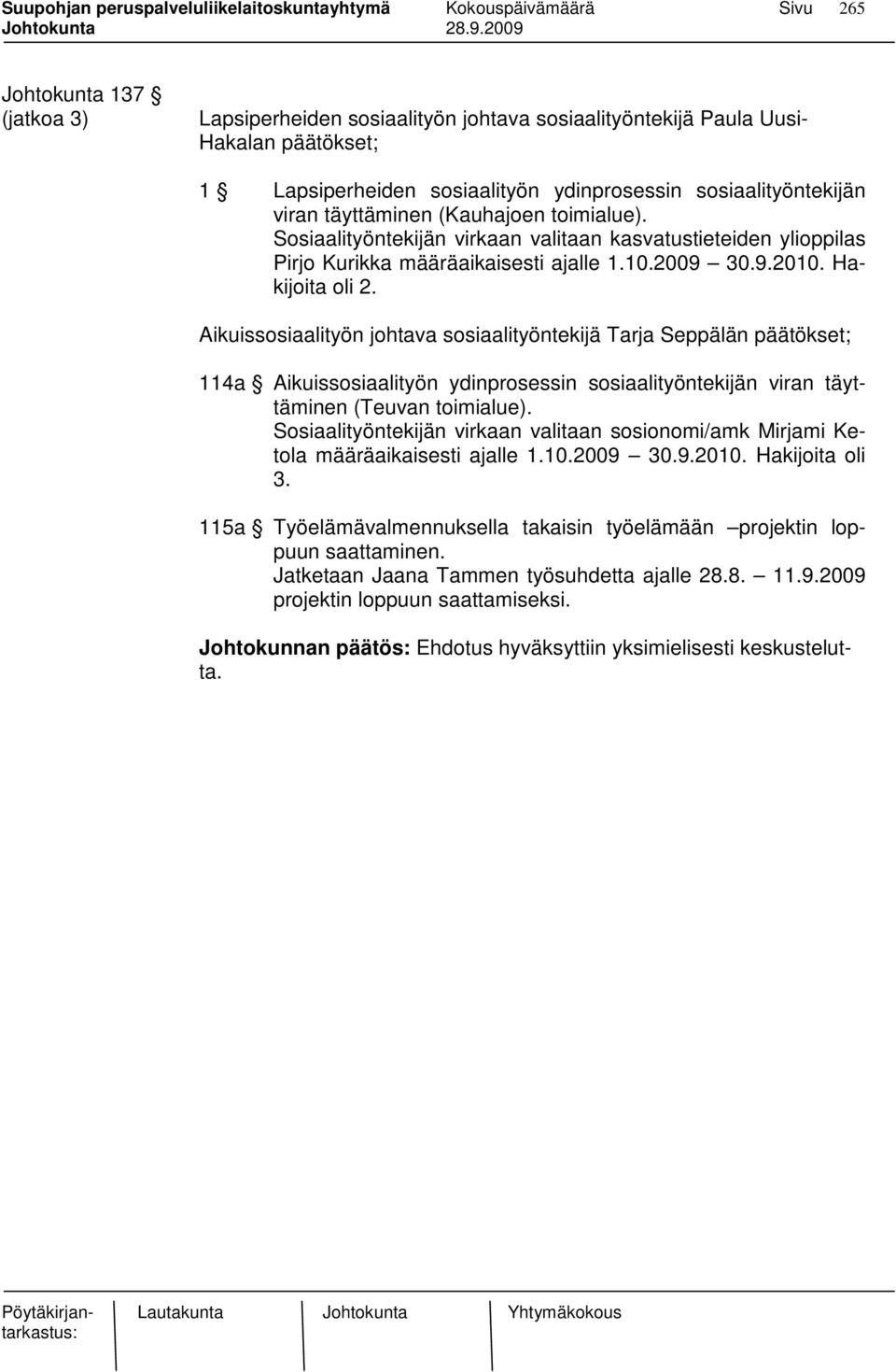 Aikuissosiaalityön johtava sosiaalityöntekijä Tarja Seppälän päätökset; 114a Aikuissosiaalityön ydinprosessin sosiaalityöntekijän viran täyttäminen (Teuvan toimialue).