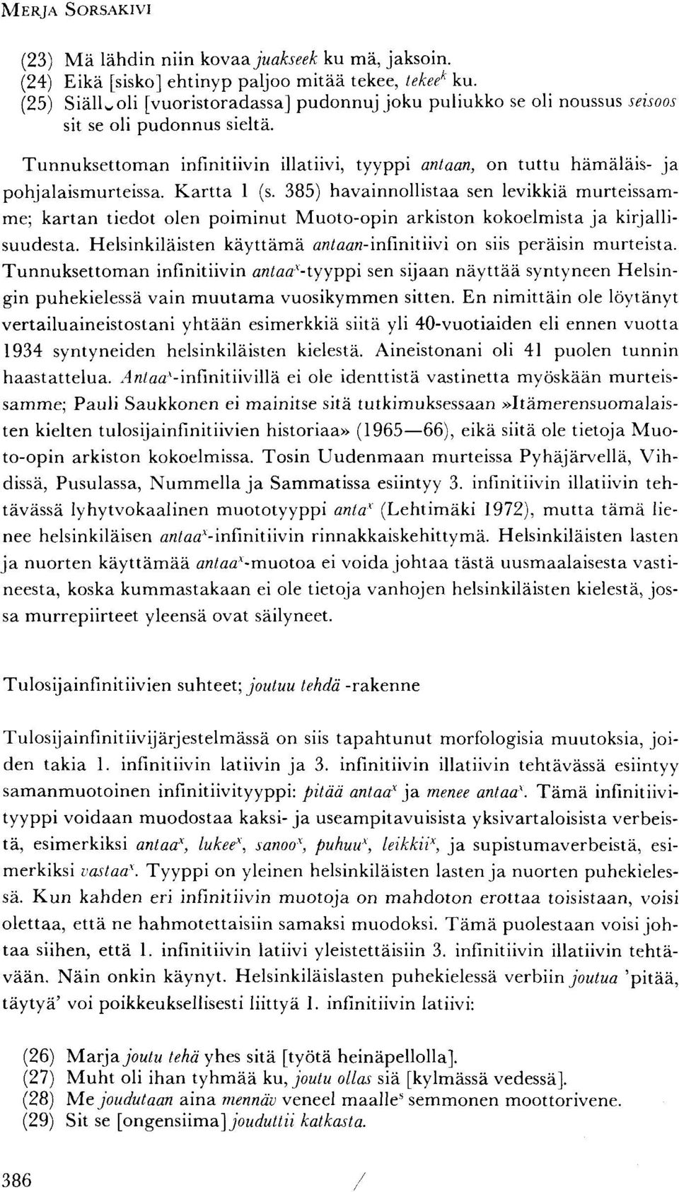 Tunnuksettoman infinitiivin illatiivi, tyyppi aulaan, on tuttu hämäläis- ja pohjalaismurteissa. Kartta 1 (s.