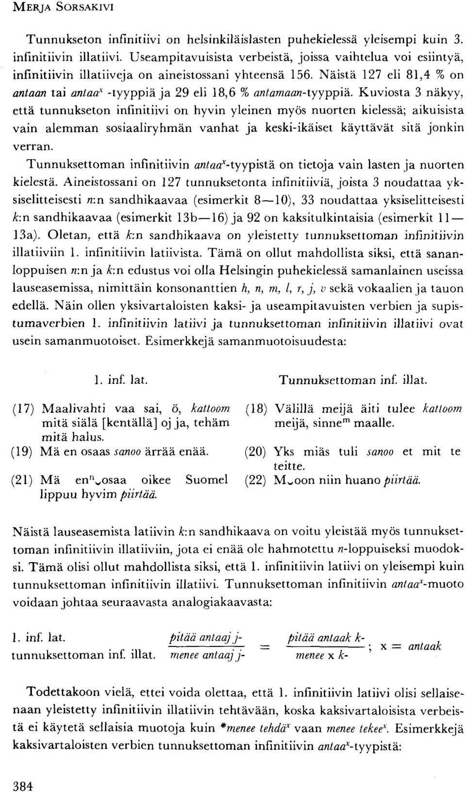 Näistä 127 eli 81,4 % on antaan tai antaa* -tyyppiä ja 29 eli 18,6 % antamaan-tyyppiä.