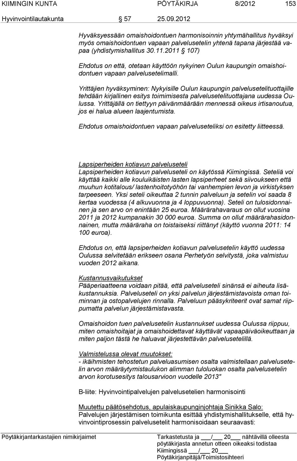 2011 107) Ehdotus on että, otetaan käyttöön nykyinen Oulun kaupungin omaishoidontuen vapaan palveluseteli malli.