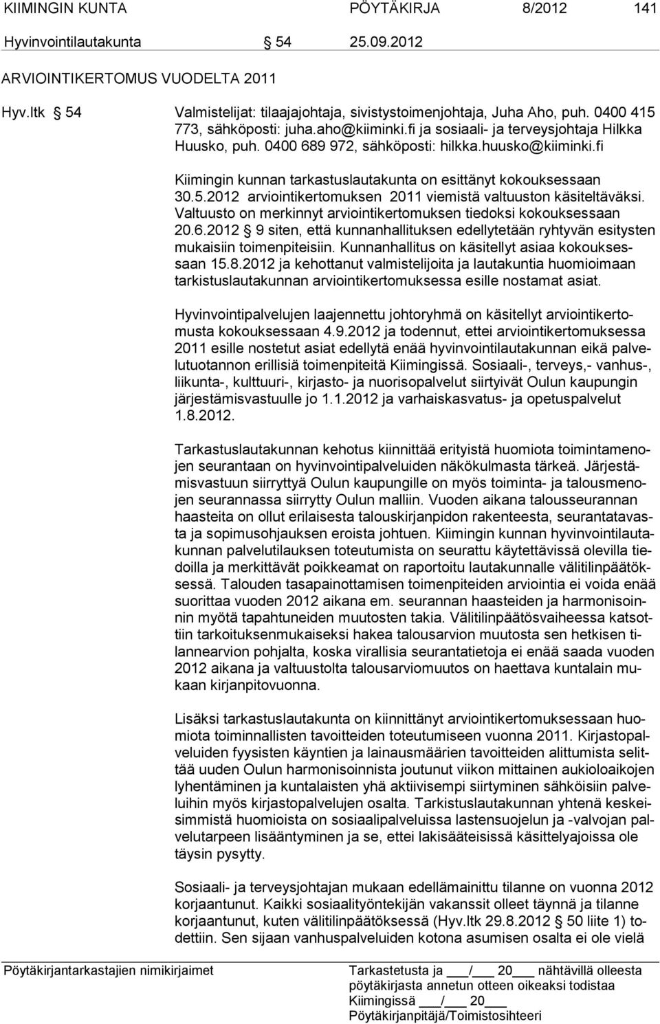 fi Kiimingin kunnan tarkastuslautakunta on esittänyt kokouksessaan 30.5.2012 arviointikertomuksen 2011 viemistä valtuuston käsiteltäväksi.