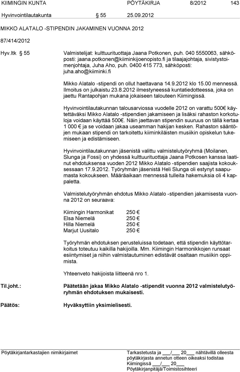 fi Mikko Alatalo -stipendi on ollut haettavana 14.9.2012 klo 15.00 mennessä. Il moi tus on julkaistu 23.8.