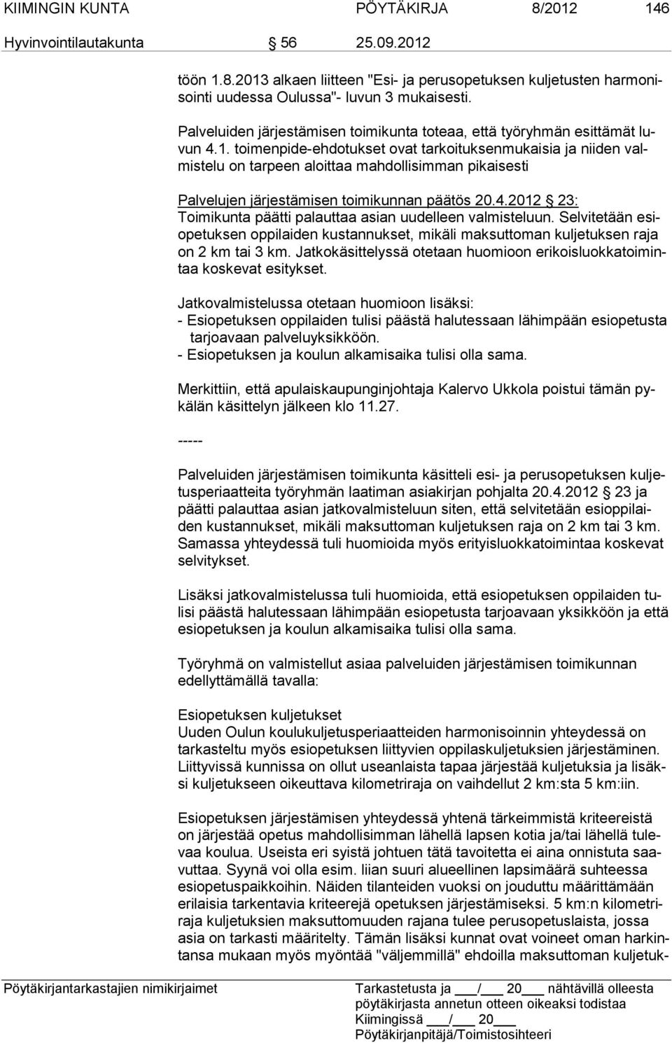toimenpide-ehdo tukset ovat tarkoituksenmukaisia ja niiden valmistelu on tarpeen aloittaa mahdollisimman pikaisesti Palvelujen järjestämisen toimikunnan päätös 20.4.