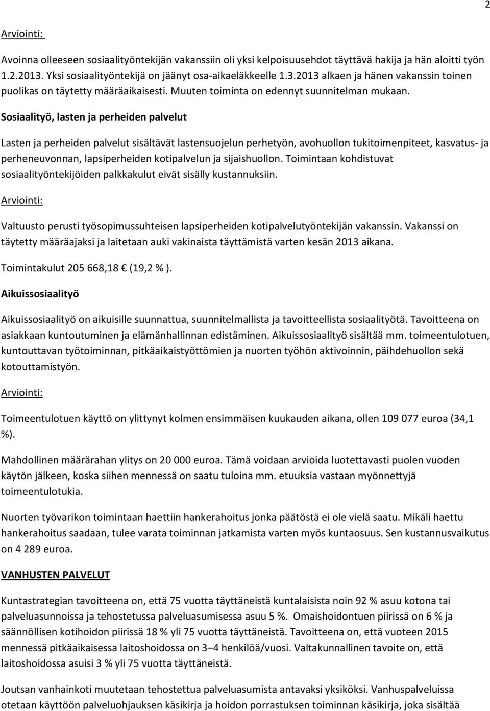 Sosiaalityö, lasten ja perheiden palvelut Lasten ja perheiden palvelut sisältävät lastensuojelun perhetyön, avohuollon tukitoimenpiteet, kasvatus- ja perheneuvonnan, lapsiperheiden kotipalvelun ja