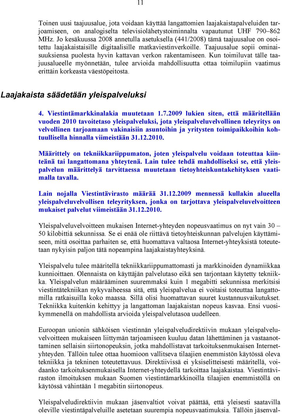 Taajuusalue sopii ominaisuuksiensa puolesta hyvin kattavan verkon rakentamiseen.