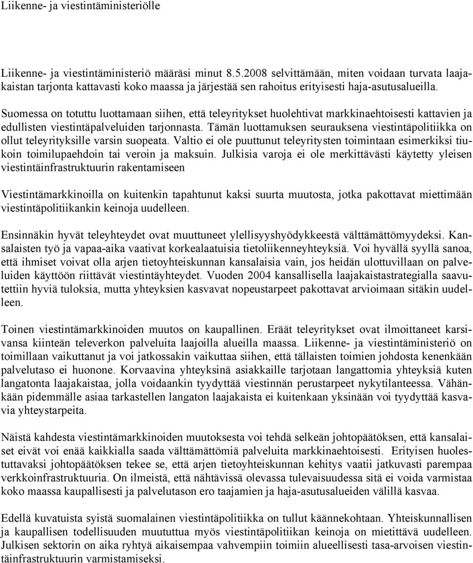 Suomessa on totuttu luottamaan siihen, että teleyritykset huolehtivat markkinaehtoisesti kattavien ja edullisten viestintäpalveluiden tarjonnasta.