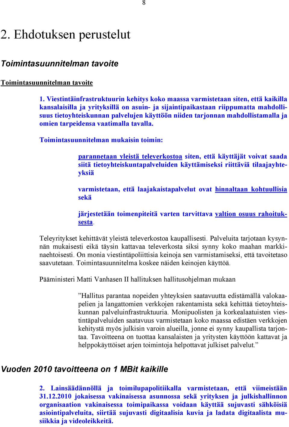 käyttöön niiden tarjonnan mahdollistamalla ja omien tarpeidensa vaatimalla tavalla.