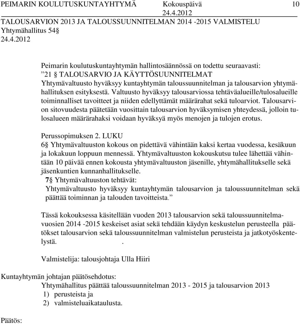 Valtuusto hyväksyy talousarviossa tehtäväalueille/tulosalueille toiminnalliset tavoitteet ja niiden edellyttämät määrärahat sekä tuloarviot.