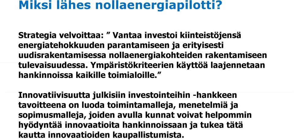 nollaenergiakohteiden rakentamiseen tulevaisuudessa. Ympäristökriteerien käyttöä laajennetaan hankinnoissa kaikille toimialoille.