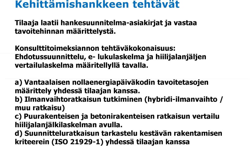 a) Vantaalaisen nollaenergiapäiväkodin tavoitetasojen määrittely yhdessä tilaajan kanssa.