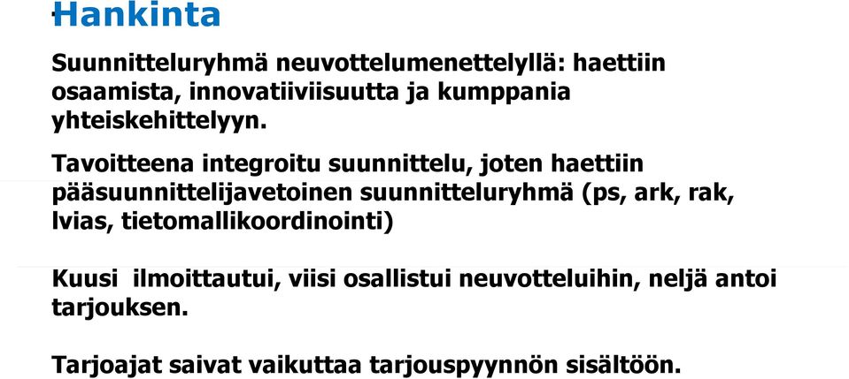 Tavoitteena integroitu suunnittelu, joten haettiin pääsuunnittelijavetoinen suunnitteluryhmä (ps,