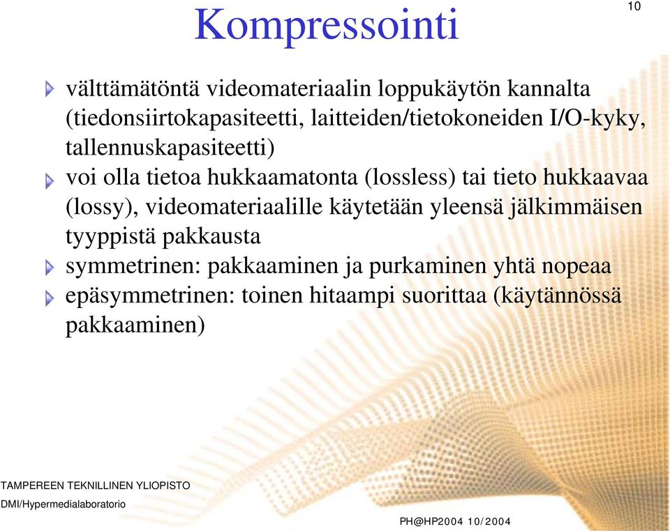 tieto hukkaavaa (lossy), videomateriaalille käytetään yleensä jälkimmäisen tyyppistä pakkausta