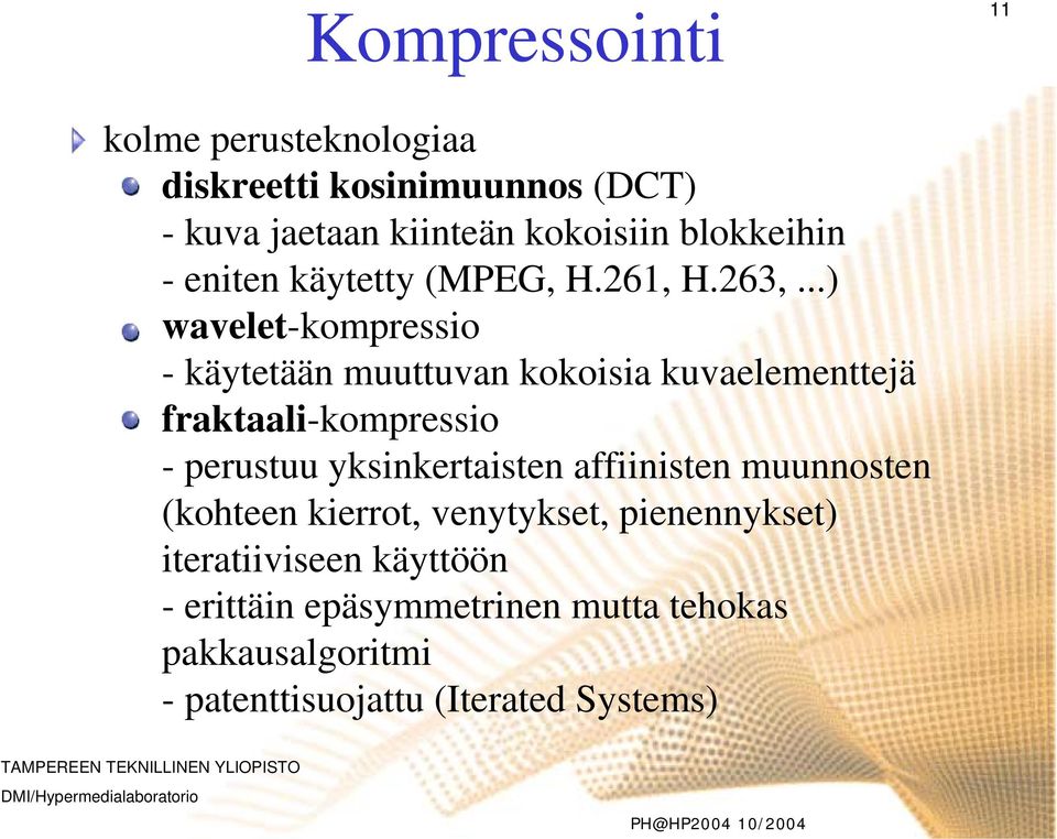 ..) wavelet-kompressio - käytetään muuttuvan kokoisia kuvaelementtejä fraktaali-kompressio - perustuu