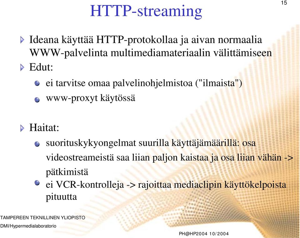 www-proxyt käytössä Haitat: suorituskykyongelmat suurilla käyttäjämäärillä: osa videostreameistä