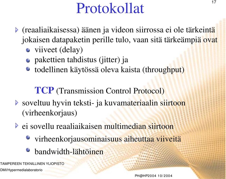 (throughput) TCP (Transmission Control Protocol) soveltuu hyvin teksti- ja kuvamateriaalin siirtoon