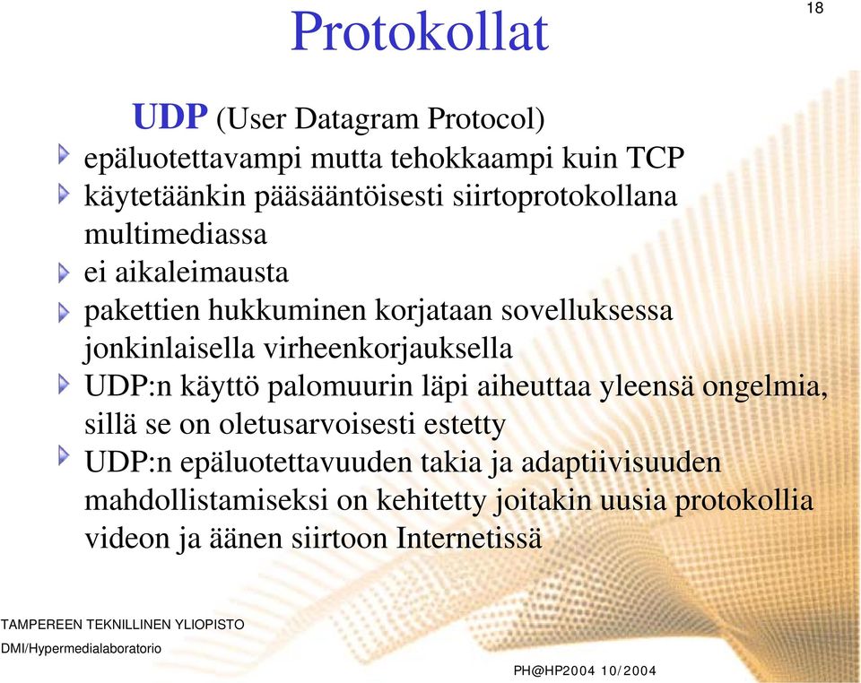 virheenkorjauksella UDP:n käyttö palomuurin läpi aiheuttaa yleensä ongelmia, sillä se on oletusarvoisesti estetty UDP:n