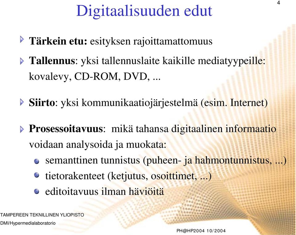 Internet) Prosessoitavuus: mikä tahansa digitaalinen informaatio voidaan analysoida ja muokata: